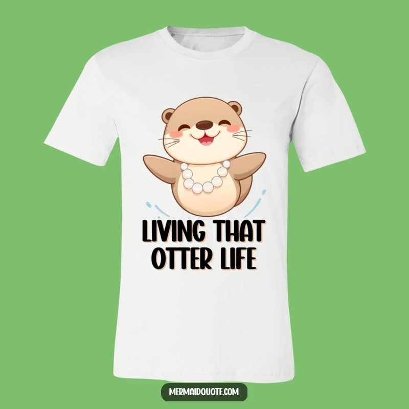 Funny Happy Sea Otter Pearl T-Shirt: Wear Your Joyful Spirit!